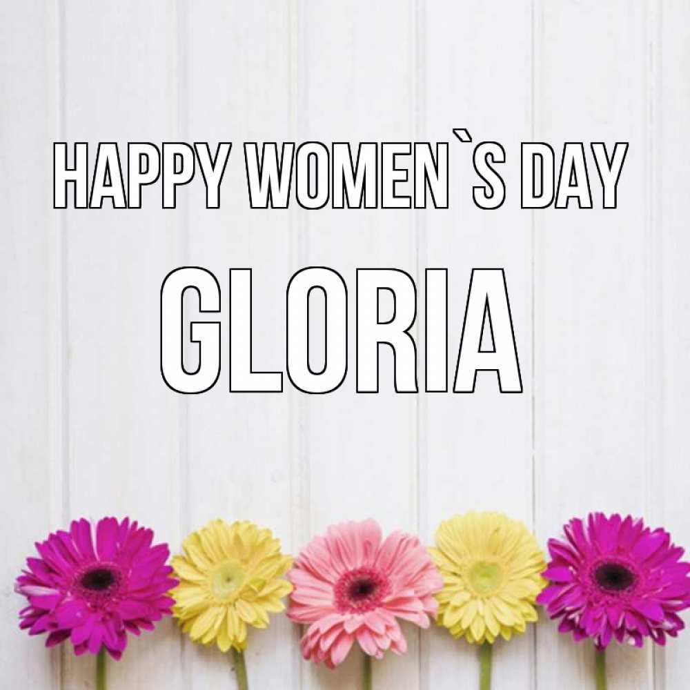 Greetings card с именем, Gloria happy women`s day женщинам 1 Greetings with text for free download 